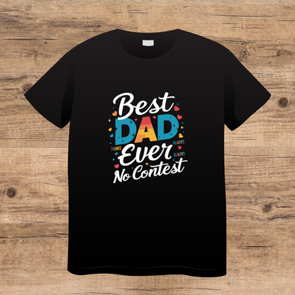 Black t-shirt with colorful text 'Best Dad Ever, No Contest' on a wooden surface