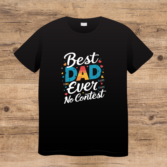 Black t-shirt with colorful text 'Best Dad Ever, No Contest' on a wooden surface